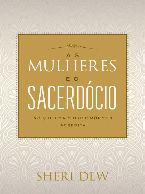 Title details for As Mulheres Eo Sacerdócio: No Que Uma Mulher Mórmon Acredita (Portuguese) by Sheri Dew - Available